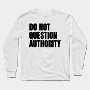 Do Not Question Authority Long Sleeve T-Shirt